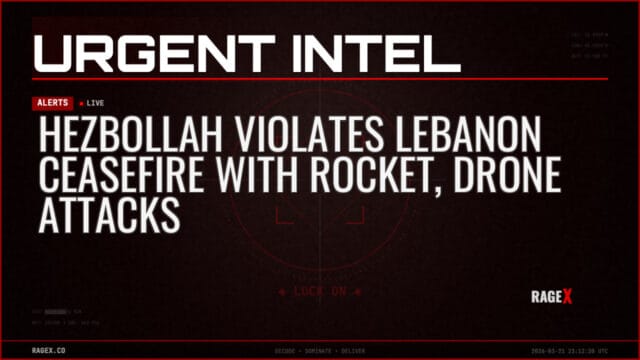 Hezbollah Violates Lebanon Ceasefire with Rocket, Drone Attacks — Alerts — RAGE X Intelligence