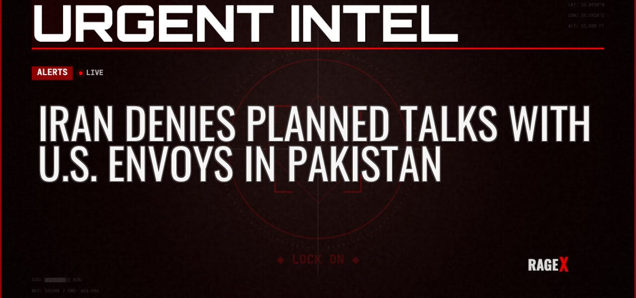 Iran Denies Planned Talks with U.S. Envoys in Pakistan — Alerts — RAGE X Intelligence
