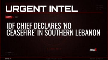 IDF Chief Declares ‘No Ceasefire’ in Southern Lebanon — Alerts — RAGE X Intelligence