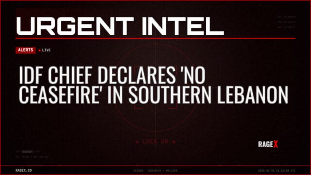 IDF Chief Declares ‘No Ceasefire’ in Southern Lebanon — Alerts — RAGE X Intelligence