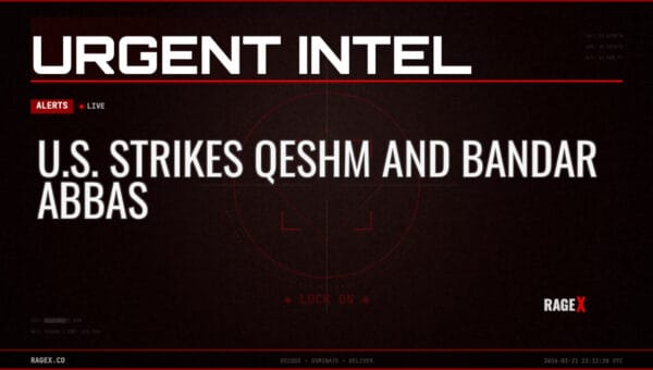 U.S. Strikes Qeshm and Bandar Abbas — Alerts — RAGE X Intelligence