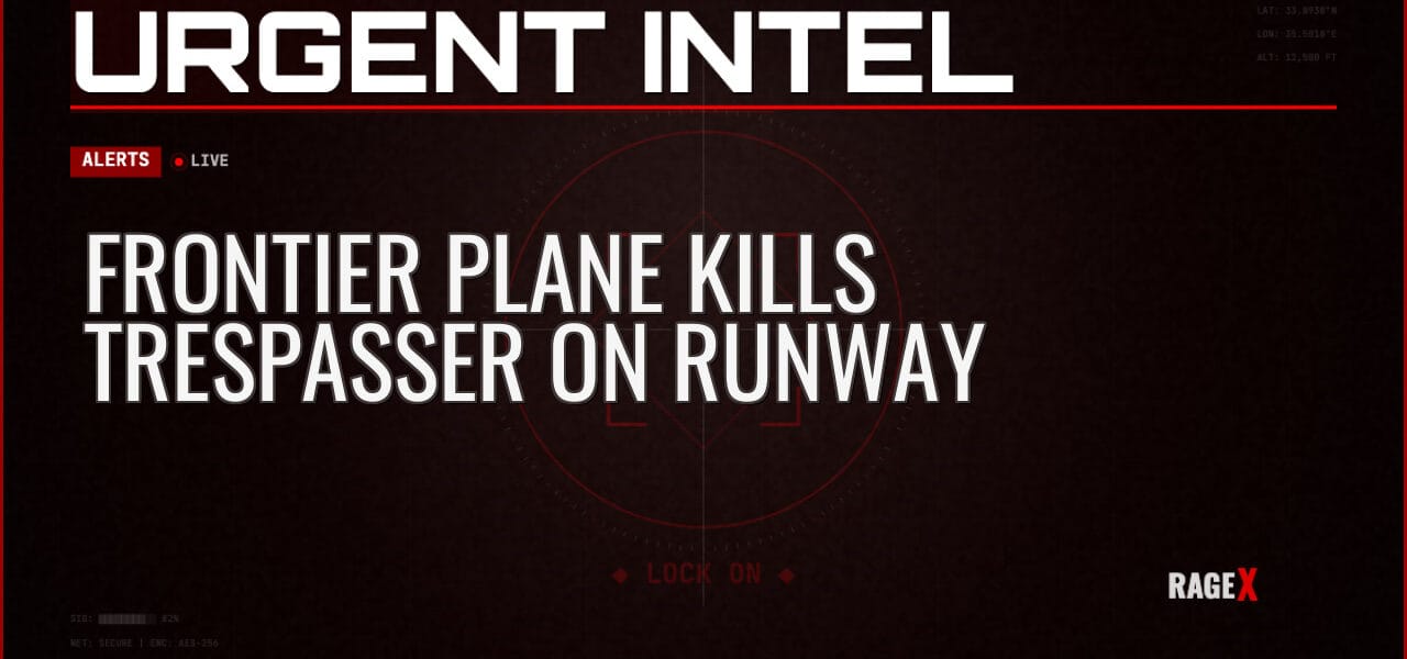 Frontier Plane Kills Trespasser on Runway — Alerts — RAGE X Intelligence