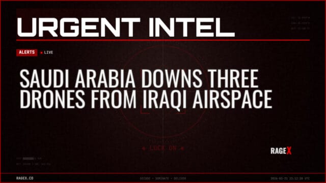 Saudi Arabia Downs Three Drones From Iraqi Airspace — Alerts — RAGE X Intelligence