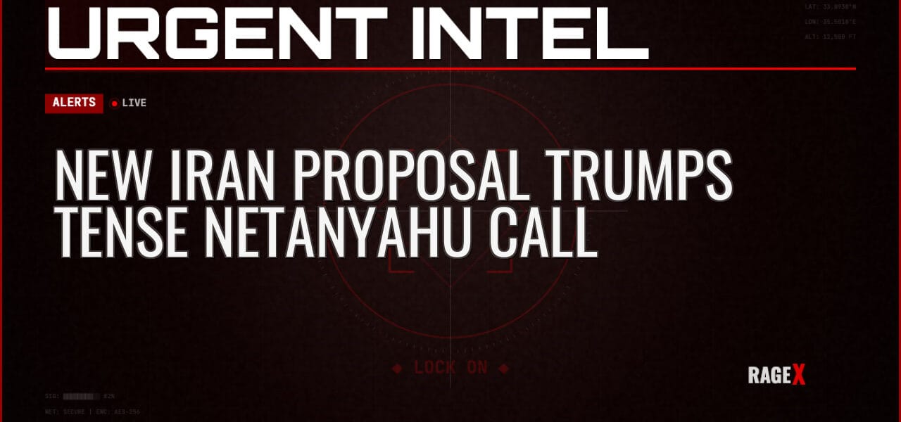 New Iran Proposal Trumps Tense Netanyahu Call — Alerts — RAGE X Intelligence