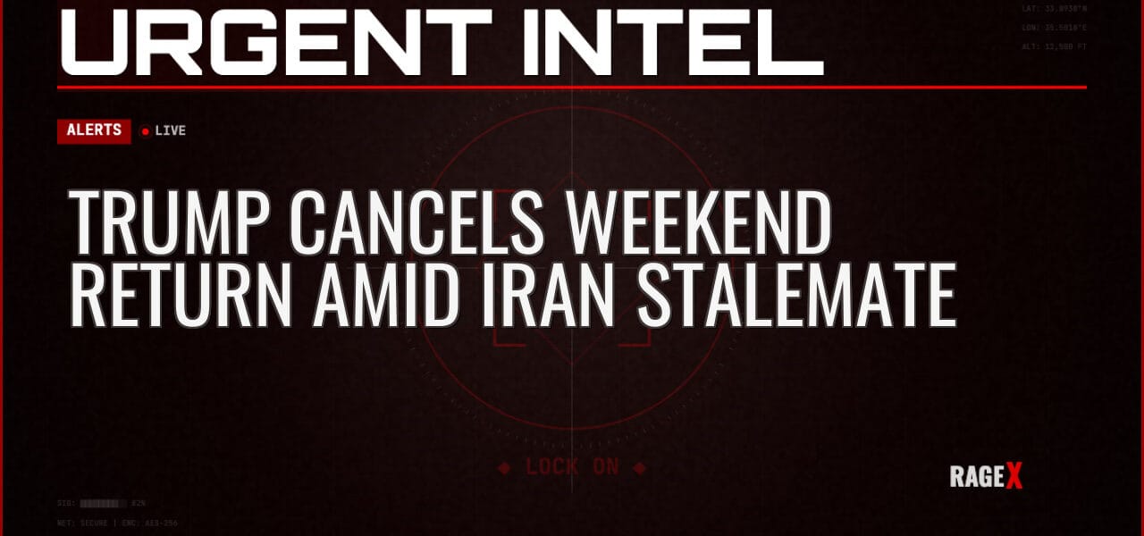 Trump Cancels Weekend Return Amid Iran Stalemate — Alerts — RAGE X Intelligence