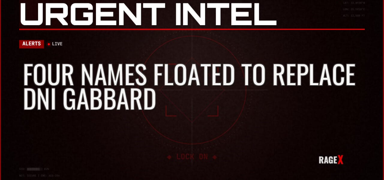 Four Names Floated to Replace DNI Gabbard — Alerts — RAGE X Intelligence