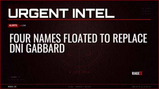 Four Names Floated to Replace DNI Gabbard — Alerts — RAGE X Intelligence