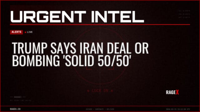 Trump Says Iran Deal or Bombing ‘Solid 50/50’ — Alerts — RAGE X Intelligence
