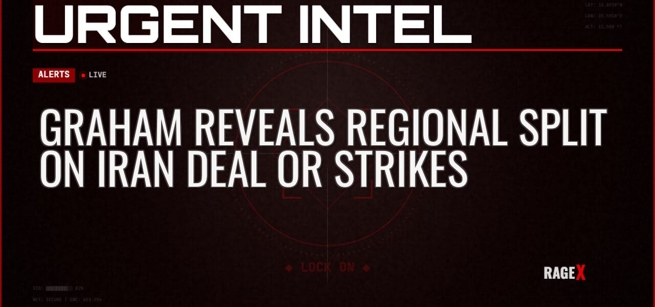 Graham Reveals Regional Split on Iran Deal or Strikes — Alerts — RAGE X Intelligence