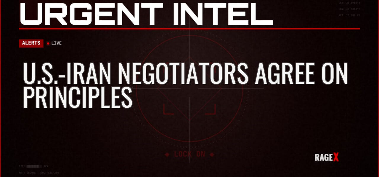 U.S.-Iran Negotiators Agree on Principles — Alerts — RAGE X Intelligence